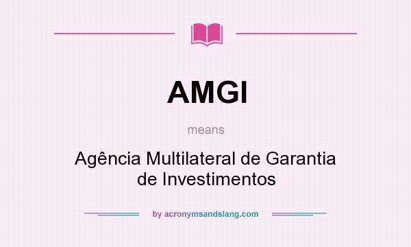 What does AMGI mean? It stands for Agência Multilateral de Garantia de Investimentos