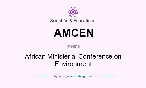 What does AMCEN mean? It stands for African Ministerial Conference on Environment