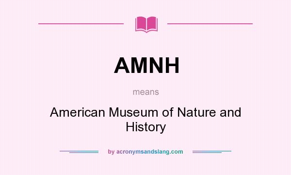 What does AMNH mean? It stands for American Museum of Nature and History