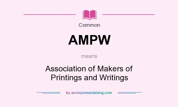 What does AMPW mean? It stands for Association of Makers of Printings and Writings