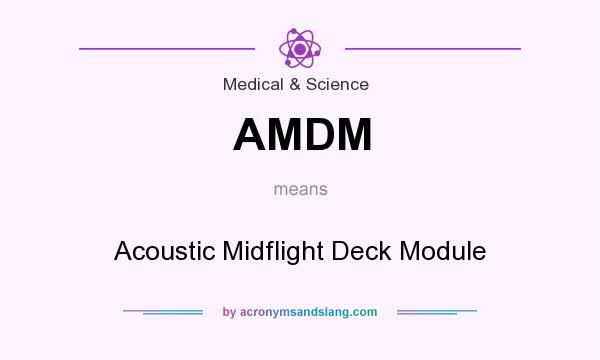 What does AMDM mean? It stands for Acoustic Midflight Deck Module