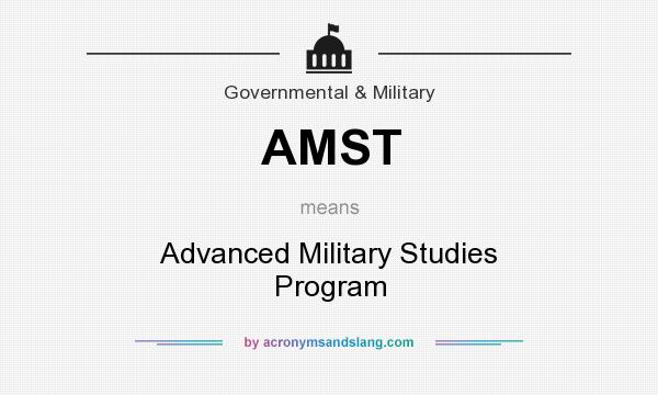 What does AMST mean? It stands for Advanced Military Studies Program