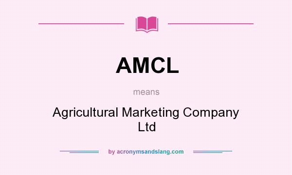 What does AMCL mean? It stands for Agricultural Marketing Company Ltd