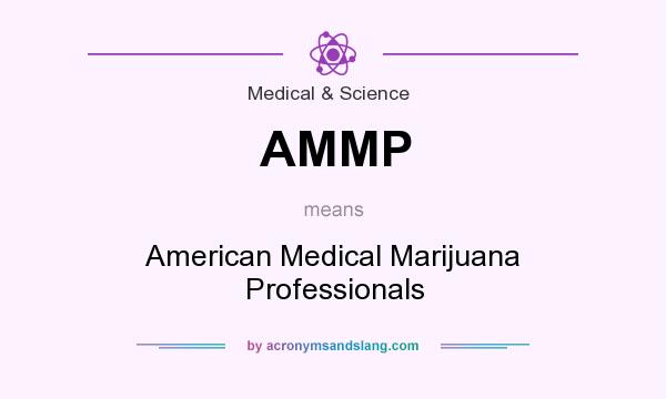 What does AMMP mean? It stands for American Medical Marijuana Professionals
