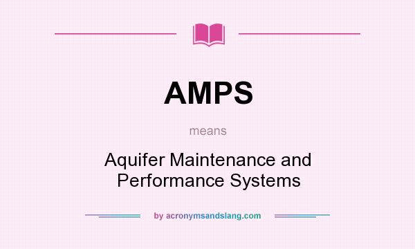 What does AMPS mean? It stands for Aquifer Maintenance and Performance Systems