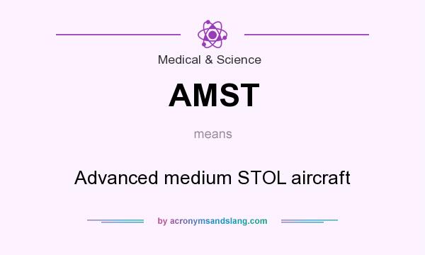 What does AMST mean? It stands for Advanced medium STOL aircraft