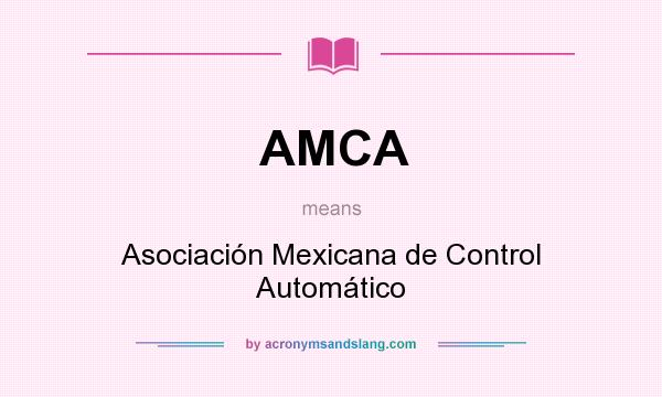 What does AMCA mean? It stands for Asociación Mexicana de Control Automático
