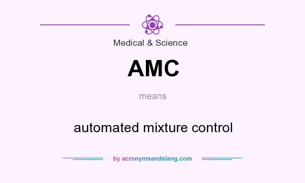 What does AMC mean? It stands for automated mixture control