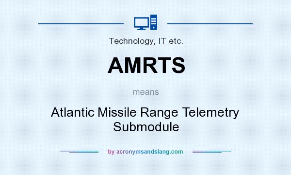 What does AMRTS mean? It stands for Atlantic Missile Range Telemetry Submodule