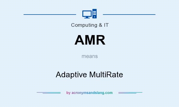 What does AMR mean? It stands for Adaptive MultiRate