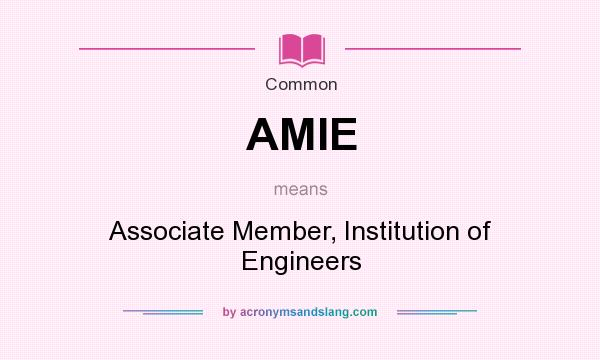 What does AMIE mean? It stands for Associate Member, Institution of Engineers