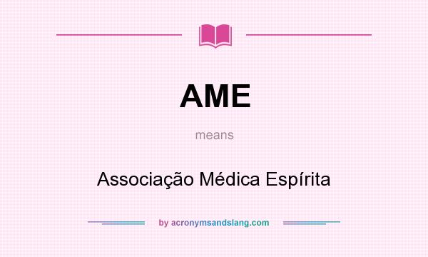 What does AME mean? It stands for Associação Médica Espírita