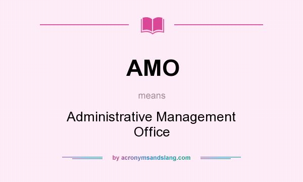 What does AMO mean? It stands for Administrative Management Office