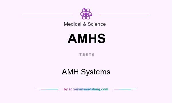 What does AMHS mean? It stands for AMH Systems