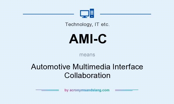 What does AMI-C mean? It stands for Automotive Multimedia Interface Collaboration
