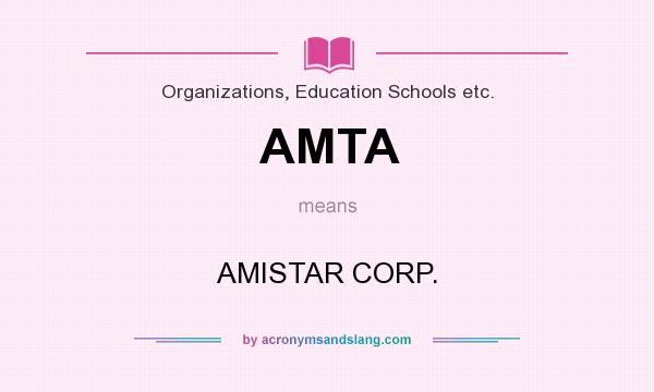 What does AMTA mean? It stands for AMISTAR CORP.