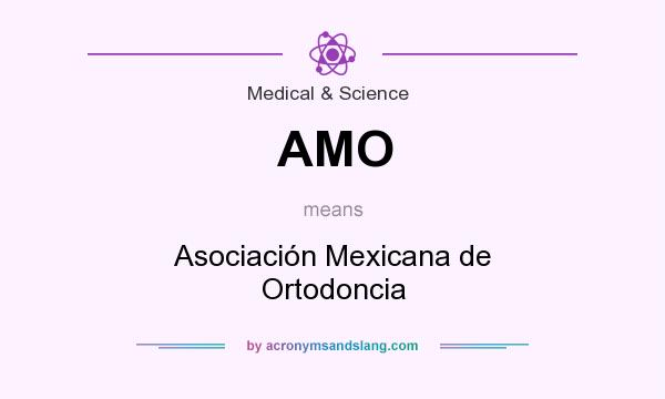 What does AMO mean? It stands for Asociación Mexicana de Ortodoncia