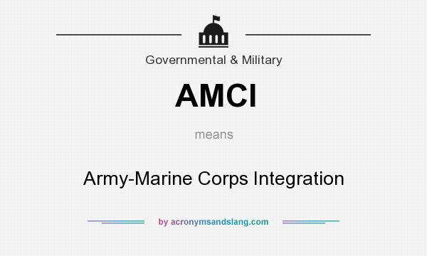 What does AMCI mean? It stands for Army-Marine Corps Integration