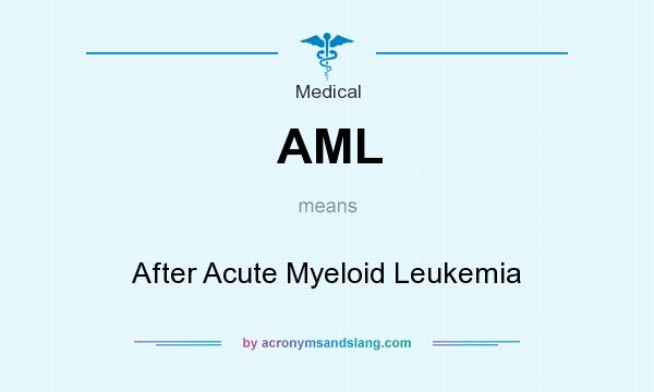 What does AML mean? It stands for After Acute Myeloid Leukemia
