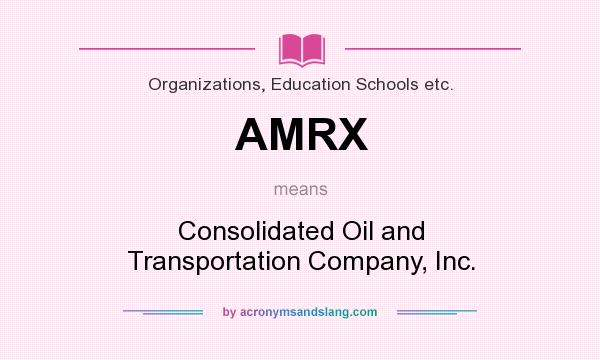 What does AMRX mean? It stands for Consolidated Oil and Transportation Company, Inc.