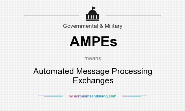 What does AMPEs mean? It stands for Automated Message Processing Exchanges
