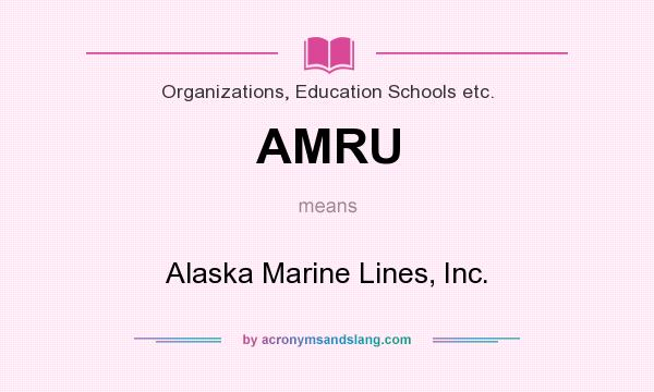 What does AMRU mean? It stands for Alaska Marine Lines, Inc.