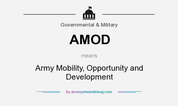 What does AMOD mean? It stands for Army Mobility, Opportunity and Development