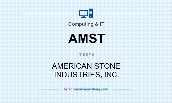 What does AMST mean? It stands for AMERICAN STONE INDUSTRIES, INC.