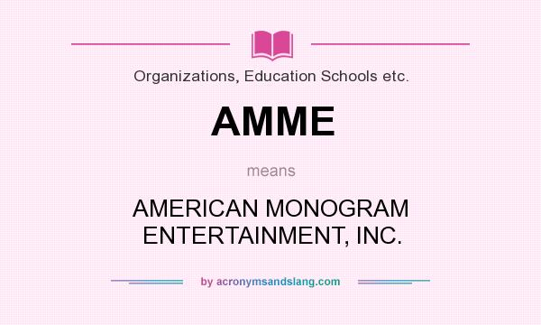 What does AMME mean? It stands for AMERICAN MONOGRAM ENTERTAINMENT, INC.