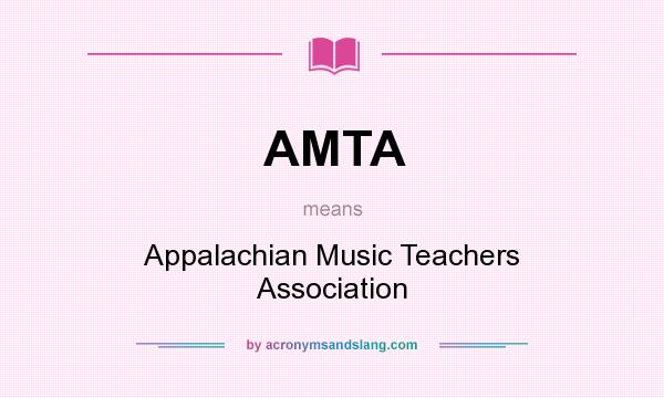 What does AMTA mean? It stands for Appalachian Music Teachers Association