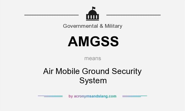 What does AMGSS mean? It stands for Air Mobile Ground Security System