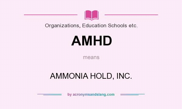 What does AMHD mean? It stands for AMMONIA HOLD, INC.