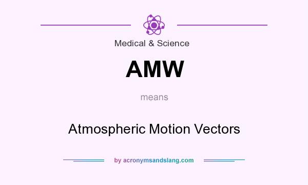 What does AMW mean? It stands for Atmospheric Motion Vectors