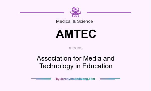 What does AMTEC mean? It stands for Association for Media and Technology in Education