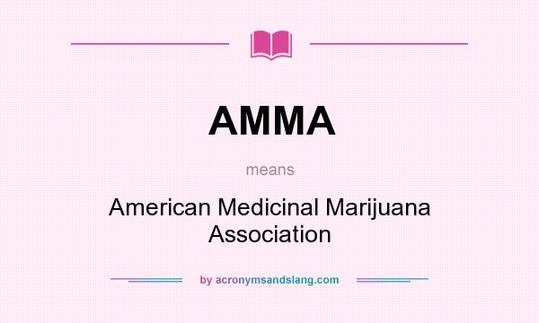 What does AMMA mean? It stands for American Medicinal Marijuana Association