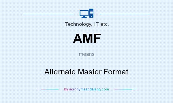 What does AMF mean? It stands for Alternate Master Format