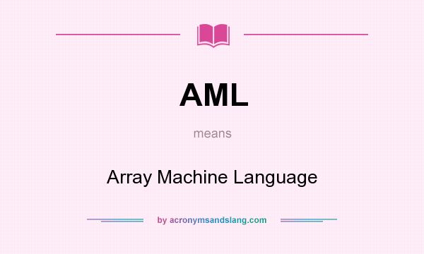What does AML mean? It stands for Array Machine Language