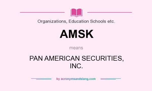 What does AMSK mean? It stands for PAN AMERICAN SECURITIES, INC.