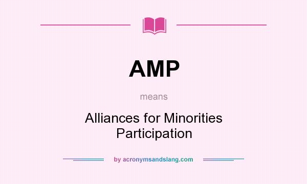 What does AMP mean? It stands for Alliances for Minorities Participation