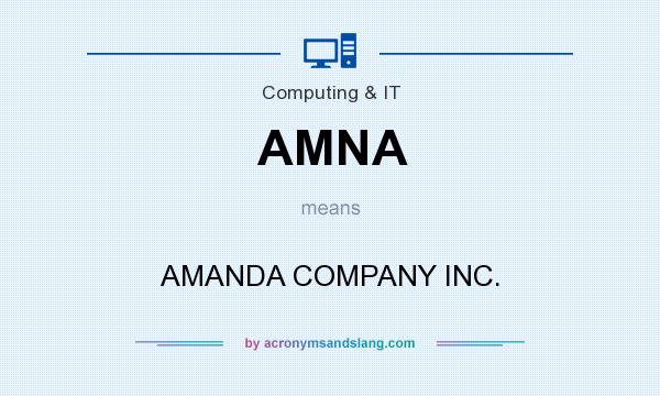 What does AMNA mean? It stands for AMANDA COMPANY INC.