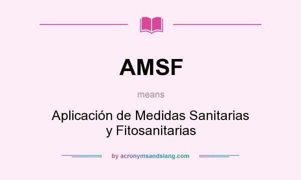What does AMSF mean? It stands for Aplicación de Medidas Sanitarias y Fitosanitarias
