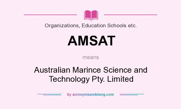 What does AMSAT mean? It stands for Australian Marince Science and Technology Pty. Limited