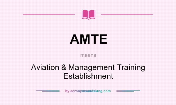 What does AMTE mean? It stands for Aviation & Management Training Establishment