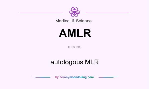 What does AMLR mean? It stands for autologous MLR