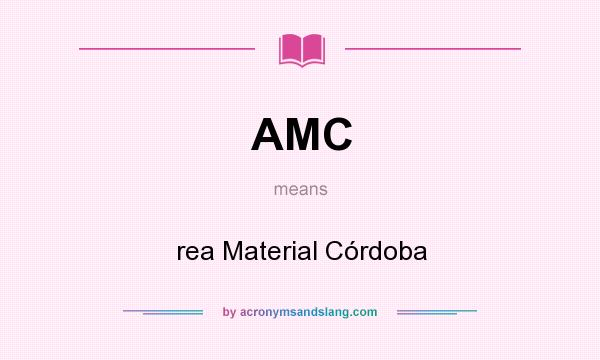 What does AMC mean? It stands for rea Material Córdoba