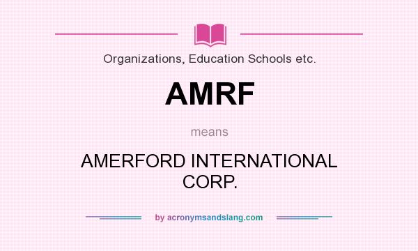 What does AMRF mean? It stands for AMERFORD INTERNATIONAL CORP.