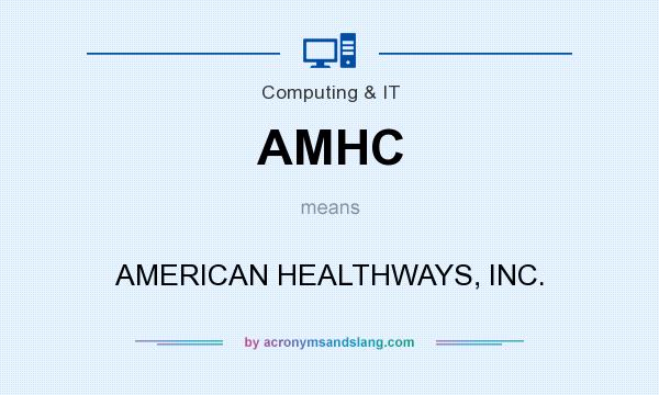 What does AMHC mean? It stands for AMERICAN HEALTHWAYS, INC.