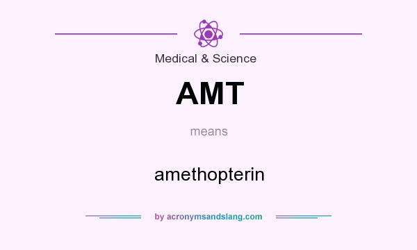 What does AMT mean? It stands for amethopterin