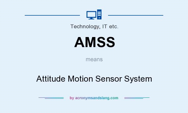 What does AMSS mean? It stands for Attitude Motion Sensor System