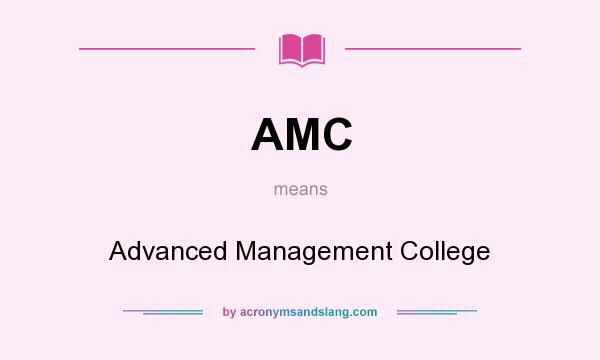What does AMC mean? It stands for Advanced Management College